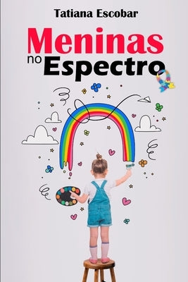 Meninas no Espectro: Um guia essencial para compreender as Meninas no Autismo by Nunes, Alexandre Pereira