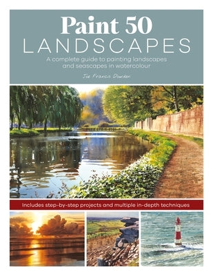 Paint 50 Landscapes: A Complete Watercolour Workshop for Landscape Painting by Dowden, Joe Francis