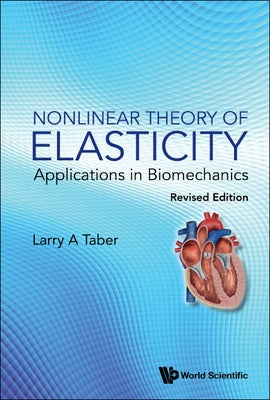 Nonlinear Theory of Elasticity: Applications in Biomechanics (Revised Edition) by Taber, Larry A.