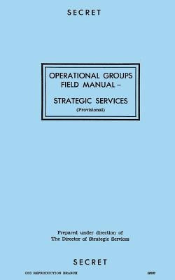 Operational Groups Field Manual: Strategic Services by Branch, Reproduction