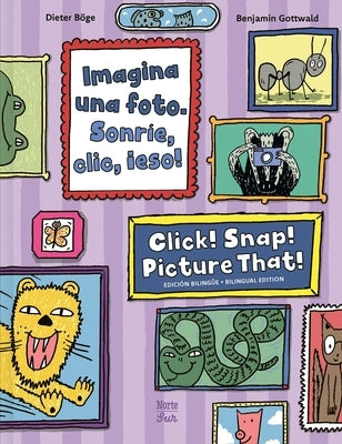 Imagina Una Foto. Sonríe, CLIC, ¡Eso! / Click! Snap! Picture That!: (Bilingual Edition) by BÃ¶ge, Dieter