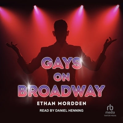 Gays on Broadway by Mordden, Ethan