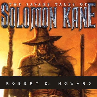The Savage Tales of Solomon Kane Lib/E by Howard, Robert E.
