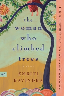 The Woman Who Climbed Trees by Ravindra, Smriti