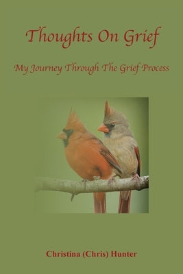Thoughts On Grief-My Journey Through The Grief Process by Hunter, Christina