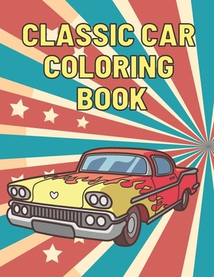 Classic Car Coloring Book: A Fun Collection Colouring Pages of American Muscle Cars For Kids Relaxation for Adults Car Lovers by Butterfly, Emil