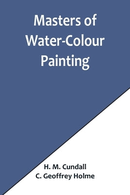 Masters of Water-Colour Painting by M. Cundall, H.