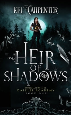 Heir of Shadows: A YA+ Academy Fantasy by Carpenter, Kel