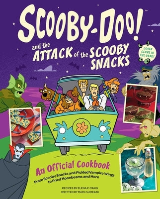 Scooby-Doo! and the Attack of the Scooby Snacks [An Official Cookbook]: From Scooby Snacks and Pickled Vampire Wings to Fried Moonbeams and More by Craig, Elena Pons