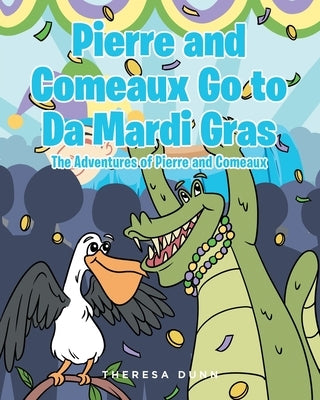 Pierre and Comeaux Go to Da Mardi Gras by Dunn, Theresa