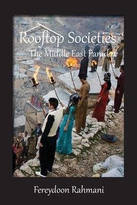 Rooftop Societies: The Middle East Paradox by Rahmani, Fereydoon