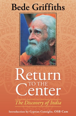Return to the Center: The Discovery of India by Bede, Griffiths