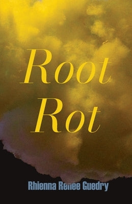 Root Rot by Guedry, Rhienna Ren&#233;e