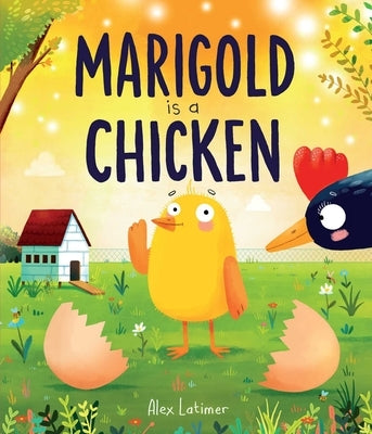 Marigold Is a Chicken by Latimer, Alex