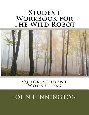 Student Workbook for The Wild Robot: Quick Student Workbooks by Pennington, John