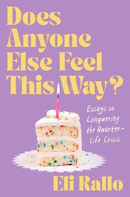 Does Anyone Else Feel This Way?: Essays on Conquering the Quarter-Life Crisis by Rallo, Eli