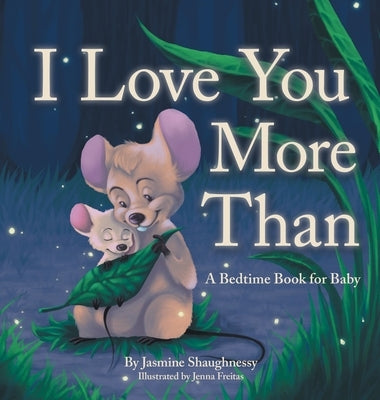 I Love You More Than: A Bedtime Book for Baby by Shaughnessy, Jasmine