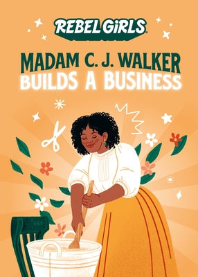 Madam C. J. Walker Builds a Business by Rebel Girls