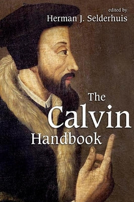 The Calvin Handbook by Selderhuis, Herman J.