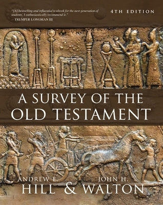 A Survey of the Old Testament: Fourth Edition by Hill, Andrew E.