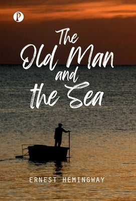 The Old Man and the Sea by Hemingway, Ernest