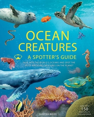 Ocean Creatures: A Spotter's Guide by Weiss, Sabrina