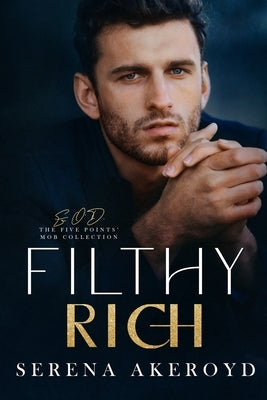 Filthy Rich (Five Points' Mob Collection: Mafia Romance by Akeroyd, Serena