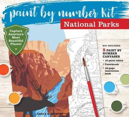 Paint by Number Kit National Parks: Capture America's Most Beautiful Places! Kit Includes: 5 Paint by Number Canvases, 10 Paint Colors, Paintbrush, 48 by Editors of Chartwell Books