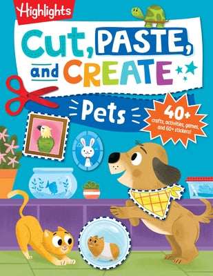 Cut, Paste, and Create Pets: Highlights Activity Book for Kids 3-5 with Scissor Skills Practice, Puzzles, Crafts & Stickers by Highlights