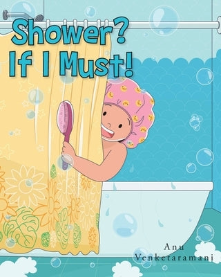 Shower? If I Must! by Venketaramani, Anu