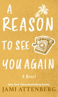 A Reason to See You Again by Attenberg, Jami