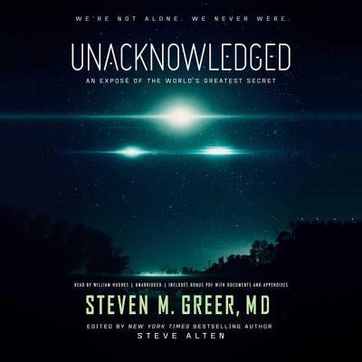 Unacknowledged: An Expose of the World's Greatest Secret by Greer MD, Steven M.