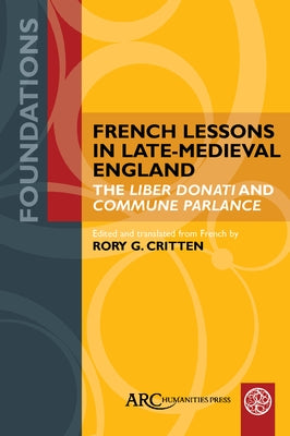 French Lessons in Late-Medieval England: The Liber Donati and Commune Parlance by Critten, Rory G.