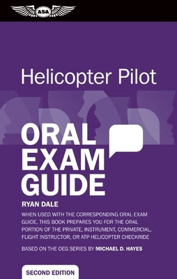 Helicopter Pilot Oral Exam Guide: When Used with the Corresponding Oral Exam Guide, This Book Prepares You for the Oral Portion of the Private, Instru by Dale, Ryan