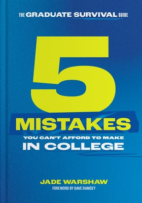 The Graduate Survival Guide: 5 Mistakes You Can't Afford to Make in College by Warshaw, Jade