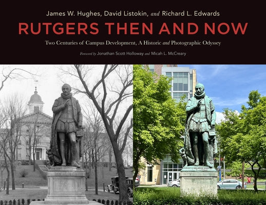 Rutgers Then and Now: Two Centuries of Campus Development: A Historic and Photographic Odyssey by Hughes, James W.