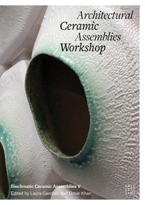 Architectural Ceramic Assemblies Workshop V by Khan, Omar