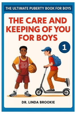 The Ultimate Puberty Book For Boys: The Care and Keeping of you for Boys by Brookie, Linda