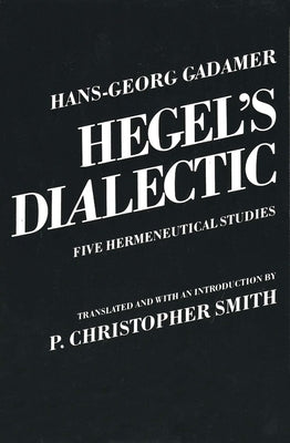 Hegel's Dialectic: Five Hermeneutical Studies by Gadamer, Hans-Georg