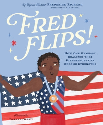 Fred Flips!: How One Gymnast Realized That Differences Can Become Strengths by Richard, Frederick