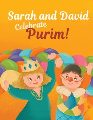 Sarah and David Celebrate Purim!: An Introductory Storybook About the Jewish Holiday for Toddlers and Kids by Blum, Anna