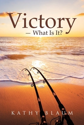 Victory -- What is it? by Blaum, Kathy