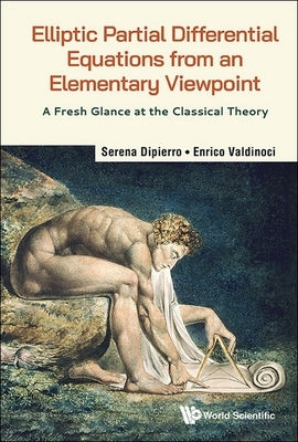 Elliptic Partial Differential Equations from an Elementary Viewpoint: A Fresh Glance at the Classical Theory by Dipierro, Serena