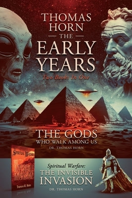 Thomas Horn-The Early Years Spiritual Warfare: the Invisible Invasion & the Gods Who Walk among Us by Horn, Thomas R.