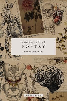A Disease Called Poetry: Morbus Dictur Poetica by Combs, Melissa