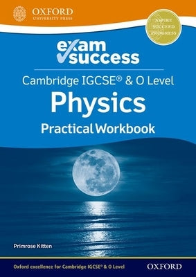 Cambridge Igcse and O Level Physics Exam Success: Practical Workbook by Kitten