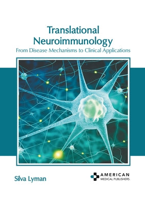 Translational Neuroimmunology: From Disease Mechanisms to Clinical Applications by Lyman, Silva