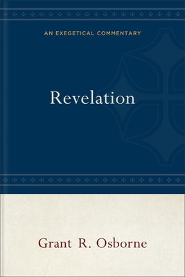 Revelation: An Exegetical Commentary by Osborne, Grant R.