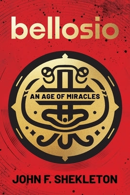 Bellosio: An Age of Miracles by Shekleton, John F.