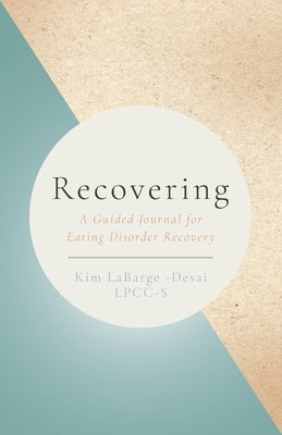 Recovery: A Guided Journal for Eating Disorder Recovery by Labarge-Desai, Kim